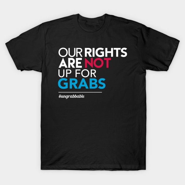 Women's Rights: Our Rights Are Not Up for Grabs T-Shirt by Boots